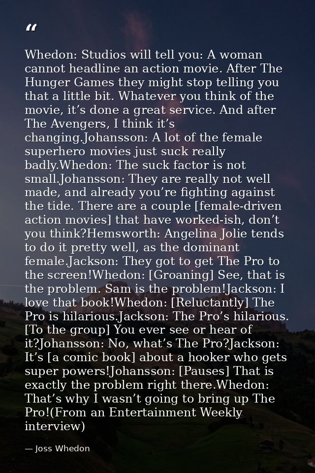 Whedon: Studios will tell you: A woman cannot headline an action movie. After The Hunger Games they might stop telling y — Joss Whedon