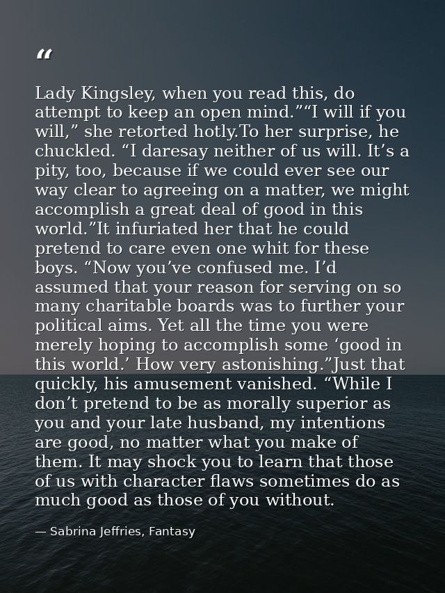 Lady Kingsley, when you read this, do attempt to keep an open mind.”“I will if you will,” she retorted hotly.To her surp — Sabrina Jeffries, Fantasy