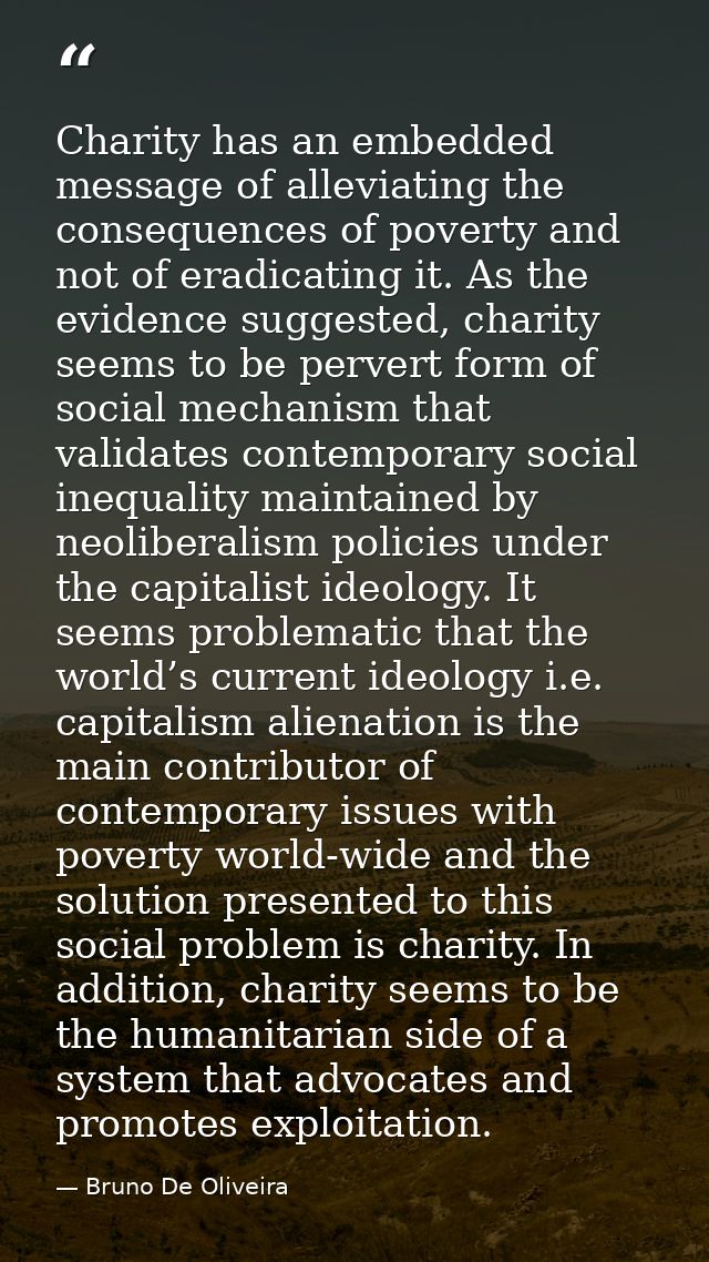 Charity has an embedded message of alleviating the consequences of poverty and not of eradicating it. As the evidence su — Bruno De Oliveira
