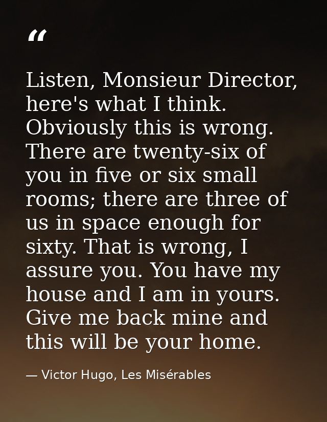 Listen, Monsieur Director, here's what I think. Obviously this is wrong. There are twenty-six of you in five or six smal — Victor Hugo, Les Misérables