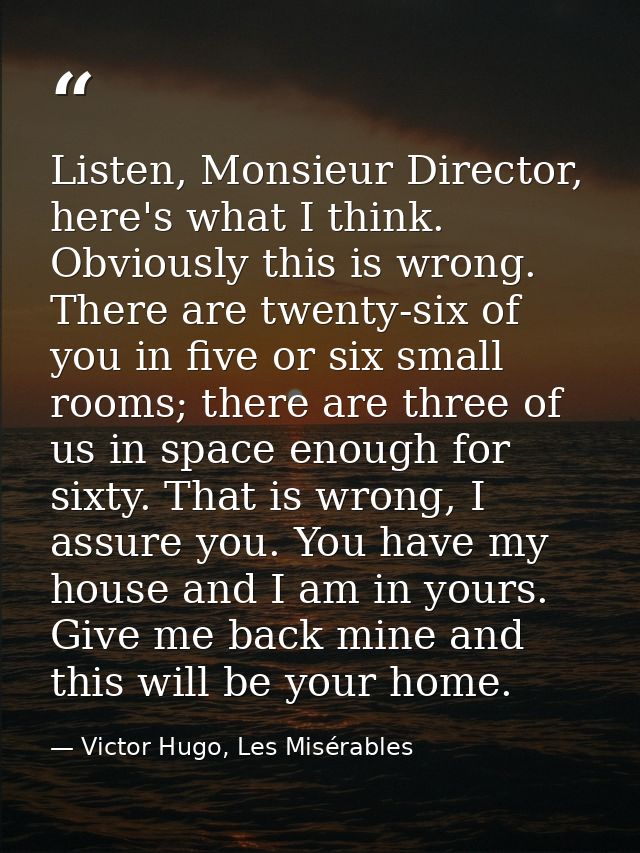 Listen, Monsieur Director, here's what I think. Obviously this is wrong. There are twenty-six of you in five or six smal — Victor Hugo, Les Misérables
