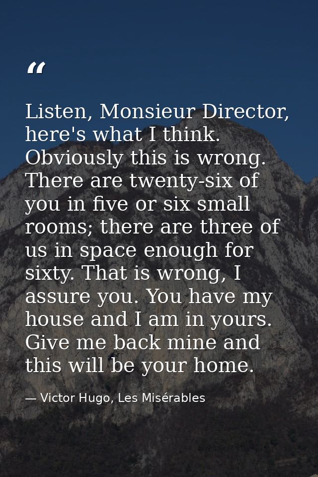 Listen, Monsieur Director, here's what I think. Obviously this is wrong. There are twenty-six of you in five or six smal — Victor Hugo, Les Misérables