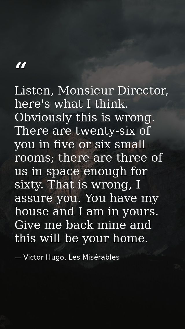 Listen, Monsieur Director, here's what I think. Obviously this is wrong. There are twenty-six of you in five or six smal — Victor Hugo, Les Misérables
