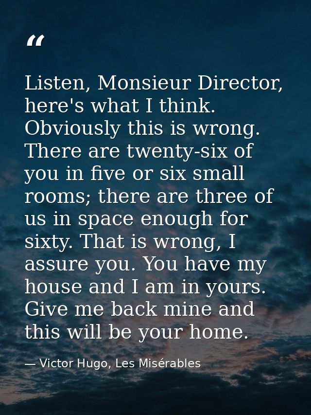 Listen, Monsieur Director, here's what I think. Obviously this is wrong. There are twenty-six of you in five or six smal — Victor Hugo, Les Misérables