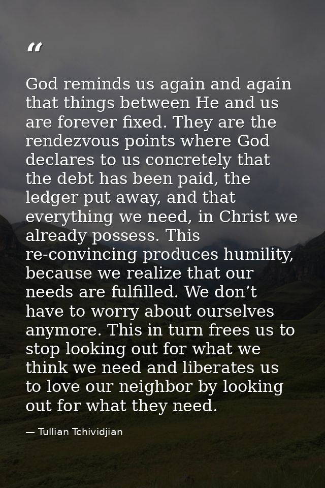 God reminds us again and again that things between He and us are forever fixed. They are the rendezvous points where God — Tullian Tchividjian