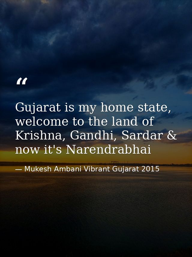 Gujarat is my home state, welcome to the land of Krishna, Gandhi, Sardar & now it's Narendrabhai — Mukesh Ambani Vibrant Gujarat 2015