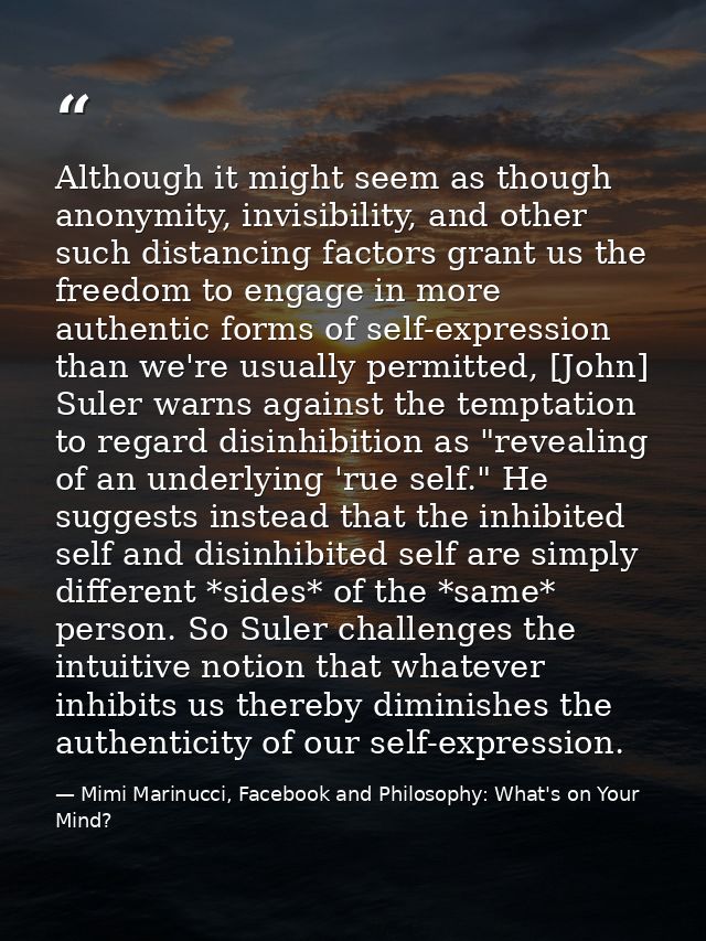 Although it might seem as though anonymity, invisibility, and other such distancing factors grant us the freedom to enga — Mimi Marinucci, Facebook and Philosophy: What's on Your Mind?