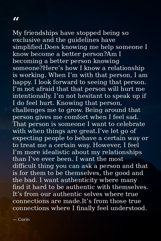 My friendships have stopped being so exclusive and the guidelines have simplified.Does knowing me help someone I know be — Corin