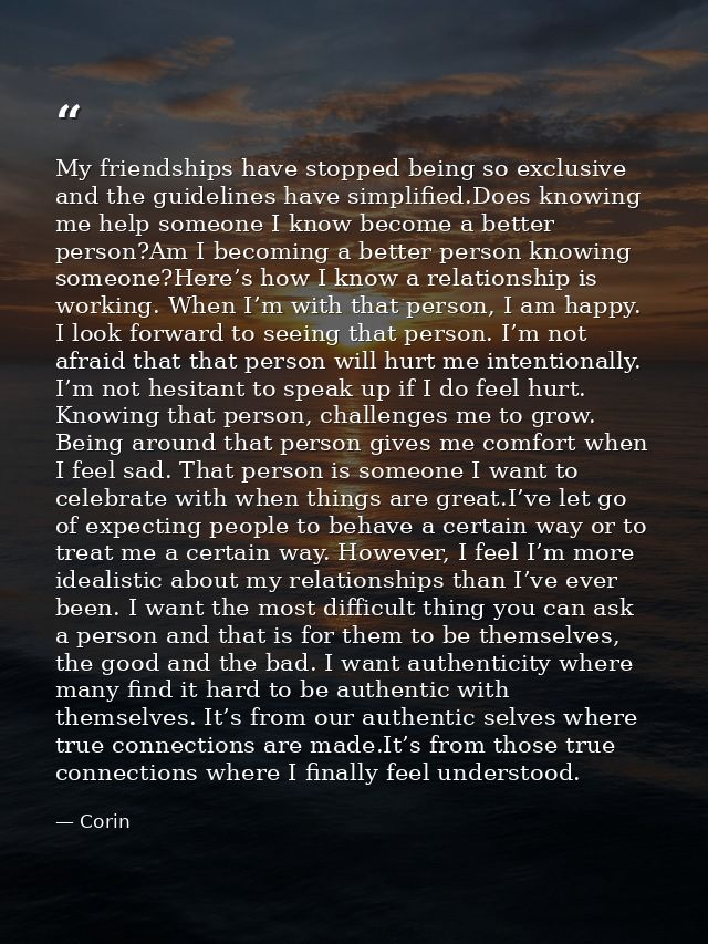 My friendships have stopped being so exclusive and the guidelines have simplified.Does knowing me help someone I know be — Corin
