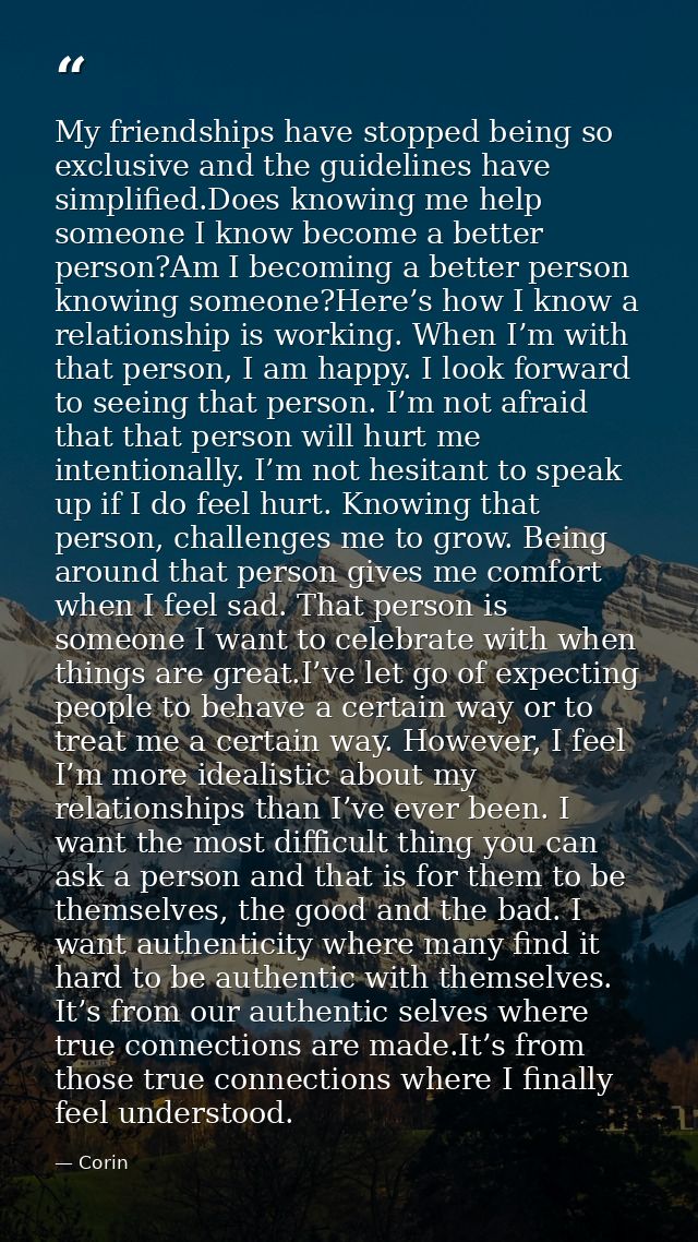My friendships have stopped being so exclusive and the guidelines have simplified.Does knowing me help someone I know be — Corin