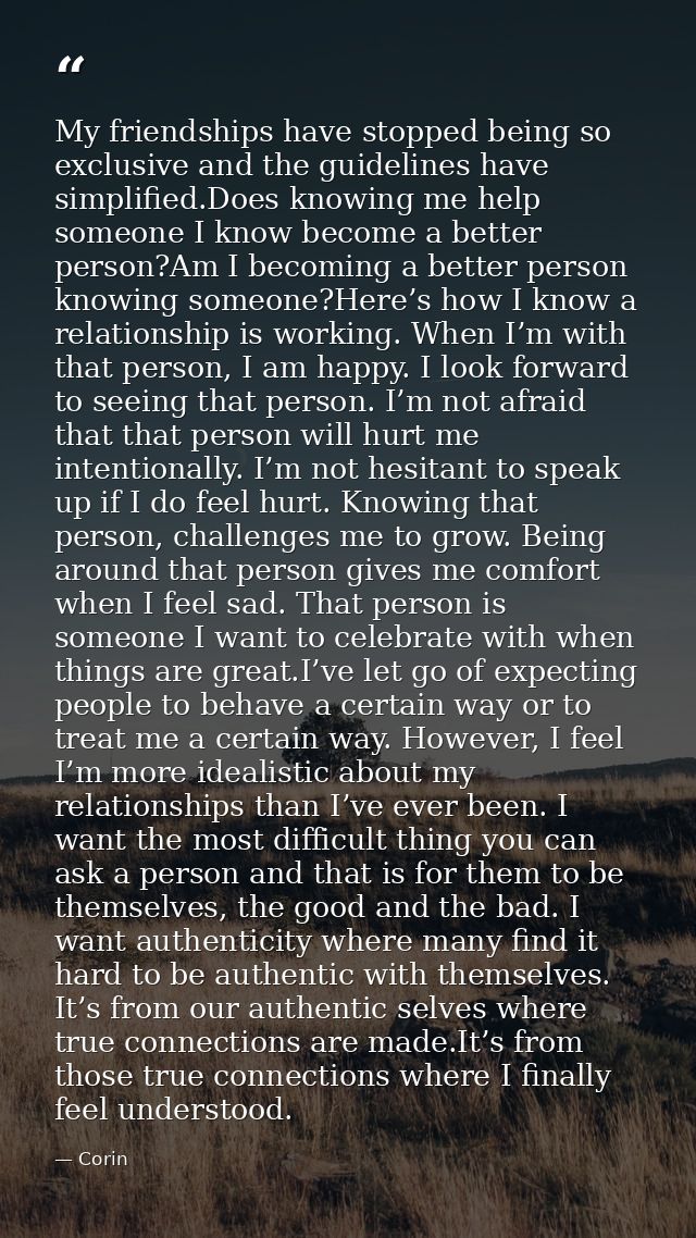 My friendships have stopped being so exclusive and the guidelines have simplified.Does knowing me help someone I know be — Corin