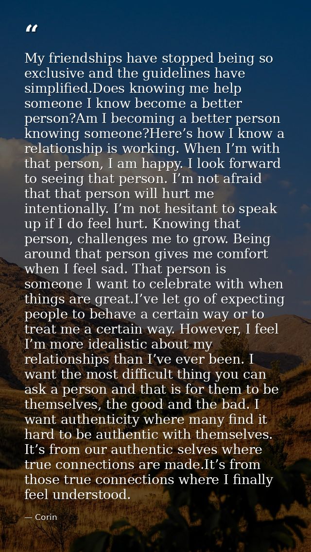 My friendships have stopped being so exclusive and the guidelines have simplified.Does knowing me help someone I know be — Corin