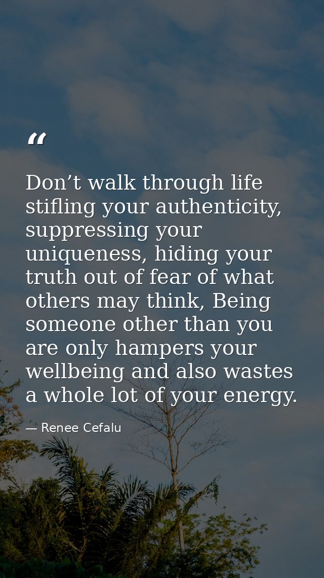 Don’t walk through life stifling your authenticity, suppressing your uniqueness, hiding your truth out of fear of what o — Renee Cefalu