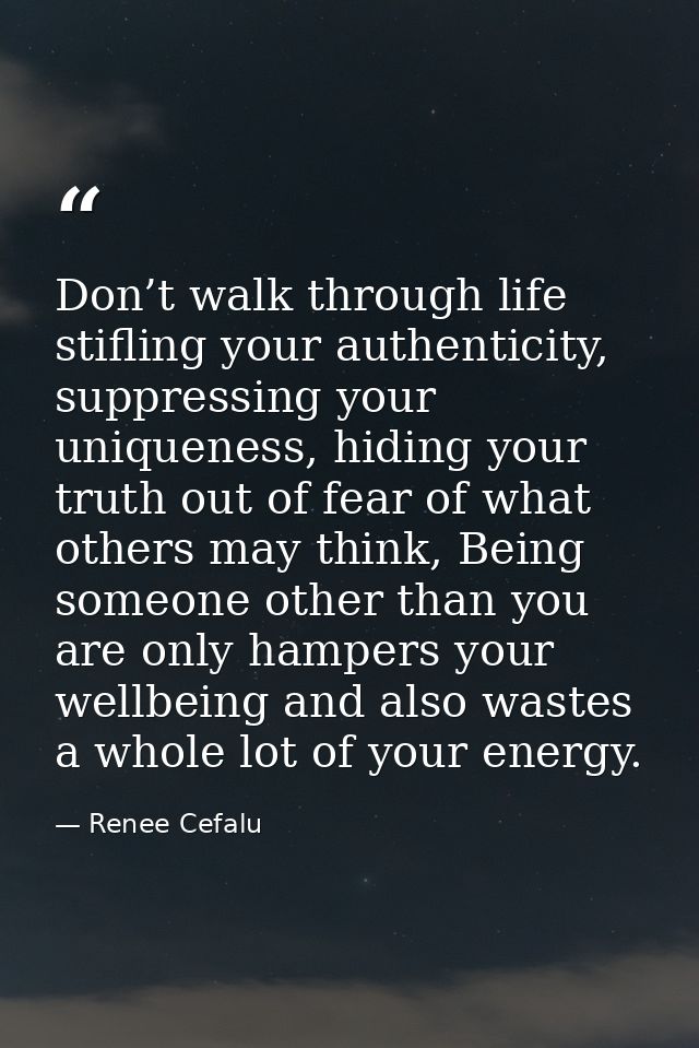 Don’t walk through life stifling your authenticity, suppressing your uniqueness, hiding your truth out of fear of what o — Renee Cefalu