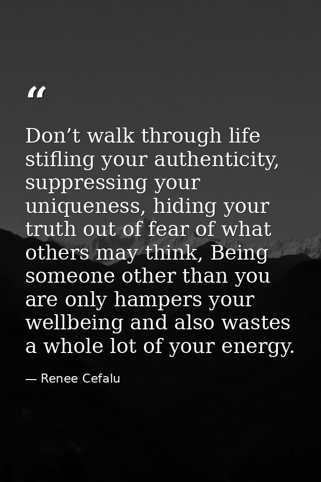 Don’t walk through life stifling your authenticity, suppressing your uniqueness, hiding your truth out of fear of what o — Renee Cefalu