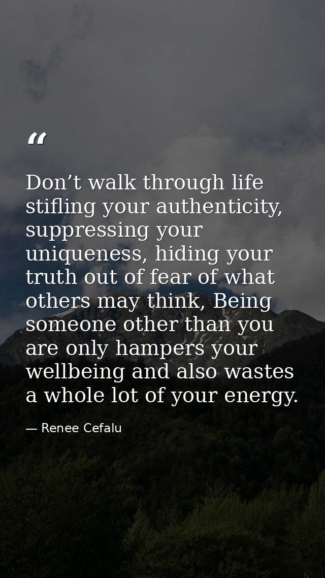 Don’t walk through life stifling your authenticity, suppressing your uniqueness, hiding your truth out of fear of what o — Renee Cefalu