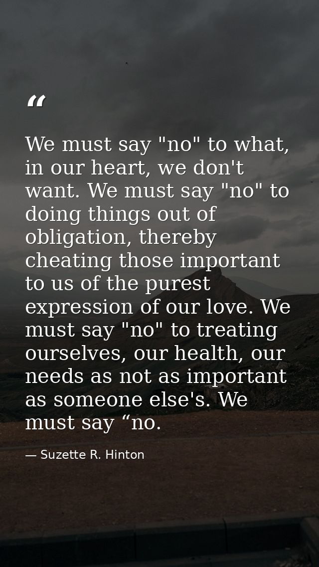 We must say "no" to what, in our heart, we don't want. We must say "no" to doing things out of obligation, thereby cheat — Suzette R. Hinton