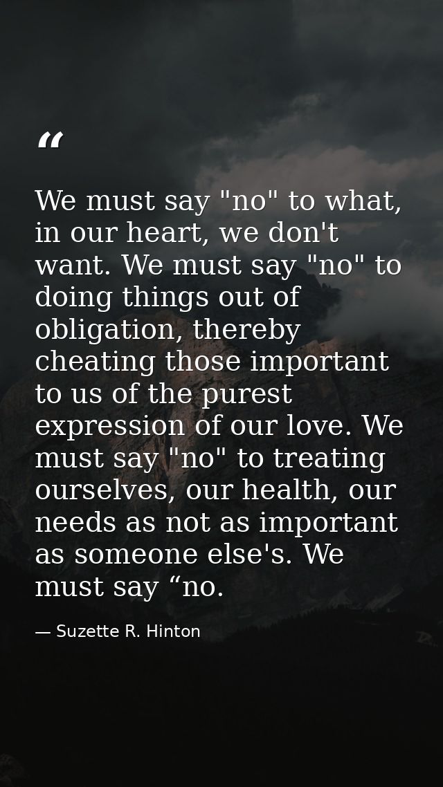 We must say "no" to what, in our heart, we don't want. We must say "no" to doing things out of obligation, thereby cheat — Suzette R. Hinton