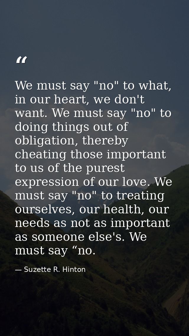 We must say "no" to what, in our heart, we don't want. We must say "no" to doing things out of obligation, thereby cheat — Suzette R. Hinton