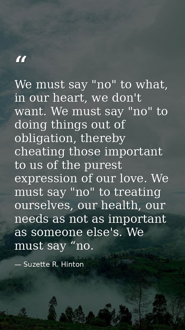 We must say "no" to what, in our heart, we don't want. We must say "no" to doing things out of obligation, thereby cheat — Suzette R. Hinton