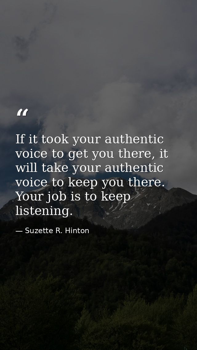 If it took your authentic voice to get you there, it will take your authentic voice to keep you there. Your job is to ke — Suzette R. Hinton