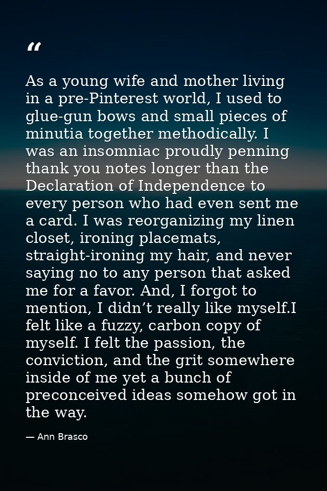 As a young wife and mother living in a pre-Pinterest world, I used to glue-gun bows and small pieces of minutia together — Ann Brasco