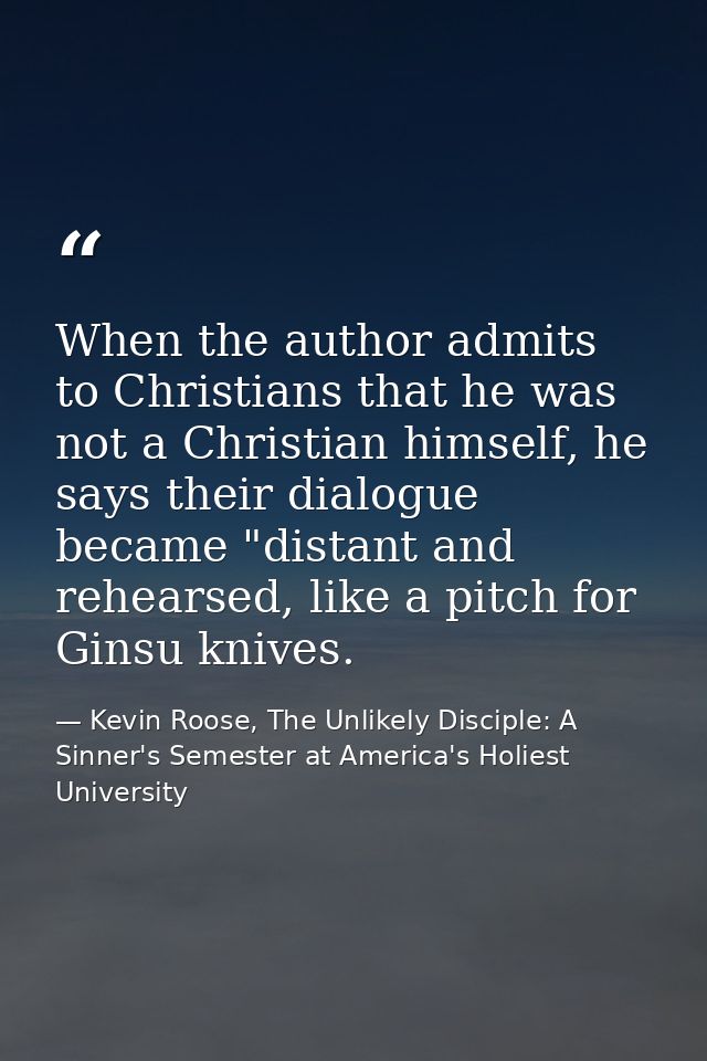 When the author admits to Christians that he was not a Christian himself, he says their dialogue became "distant and reh — Kevin Roose, The Unlikely Disciple: A Sinner's Semester at America's Holiest University