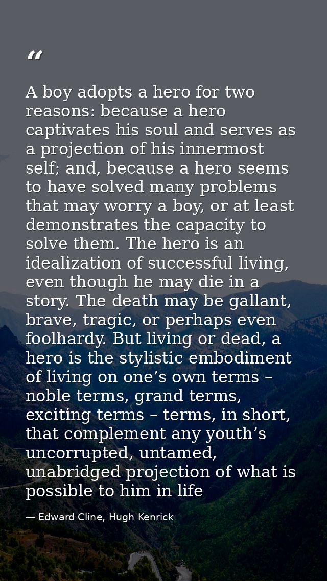 A boy adopts a hero for two reasons: because a hero captivates his soul and serves as a projection of his innermost self — Edward Cline, Hugh Kenrick