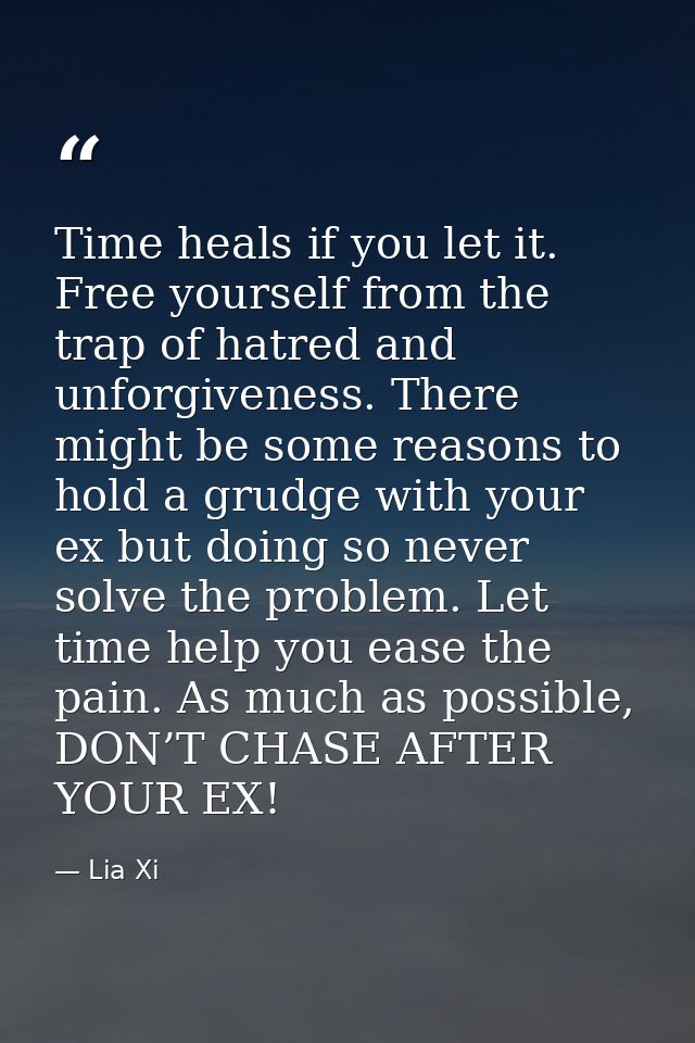 Time heals if you let it. Free yourself from the trap of hatred and unforgiveness. There might be some reasons to hold a — Lia Xi