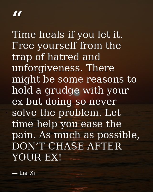 Time heals if you let it. Free yourself from the trap of hatred and unforgiveness. There might be some reasons to hold a — Lia Xi