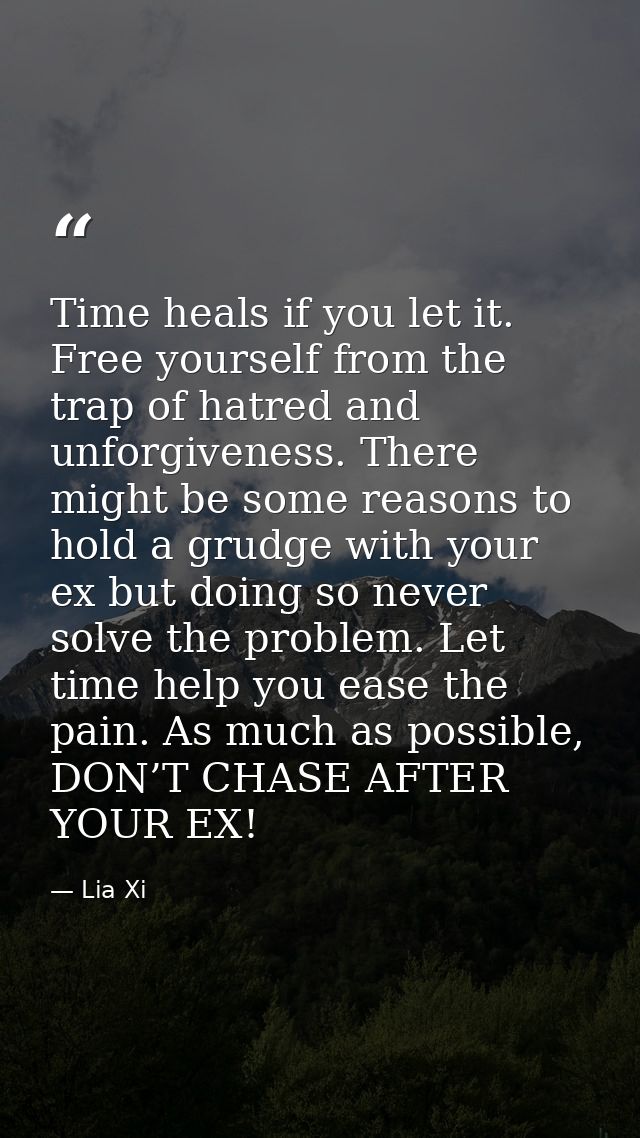 Time heals if you let it. Free yourself from the trap of hatred and unforgiveness. There might be some reasons to hold a — Lia Xi