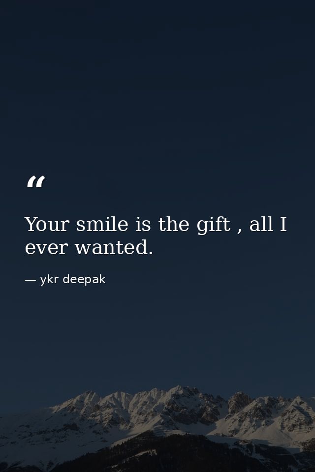 Your smile is the gift , all I ever wanted. — ykr deepak