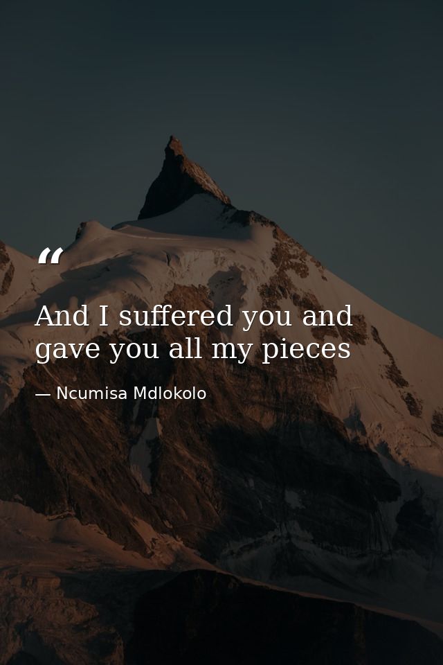 And I suffered you and gave you all my pieces — Ncumisa Mdlokolo