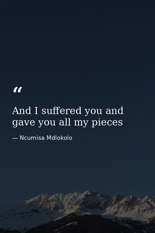 And I suffered you and gave you all my pieces — Ncumisa Mdlokolo