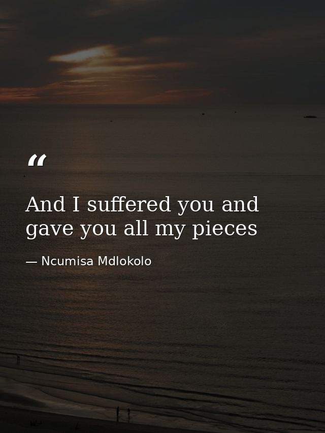 And I suffered you and gave you all my pieces — Ncumisa Mdlokolo