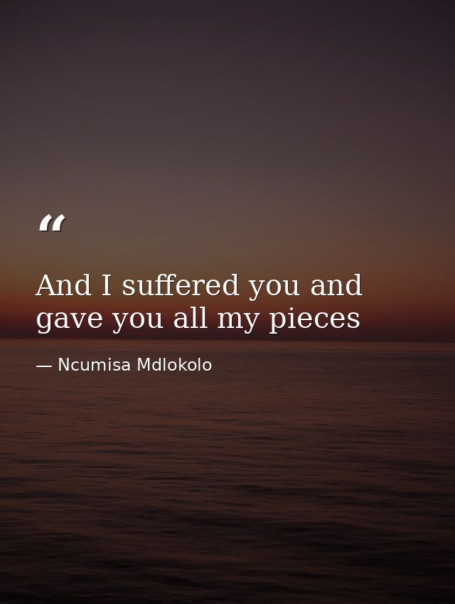 And I suffered you and gave you all my pieces — Ncumisa Mdlokolo
