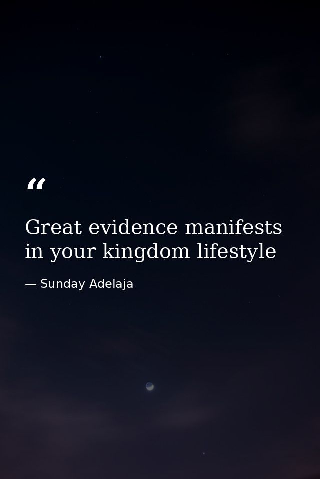 Great evidence manifests in your kingdom lifestyle — Sunday Adelaja
