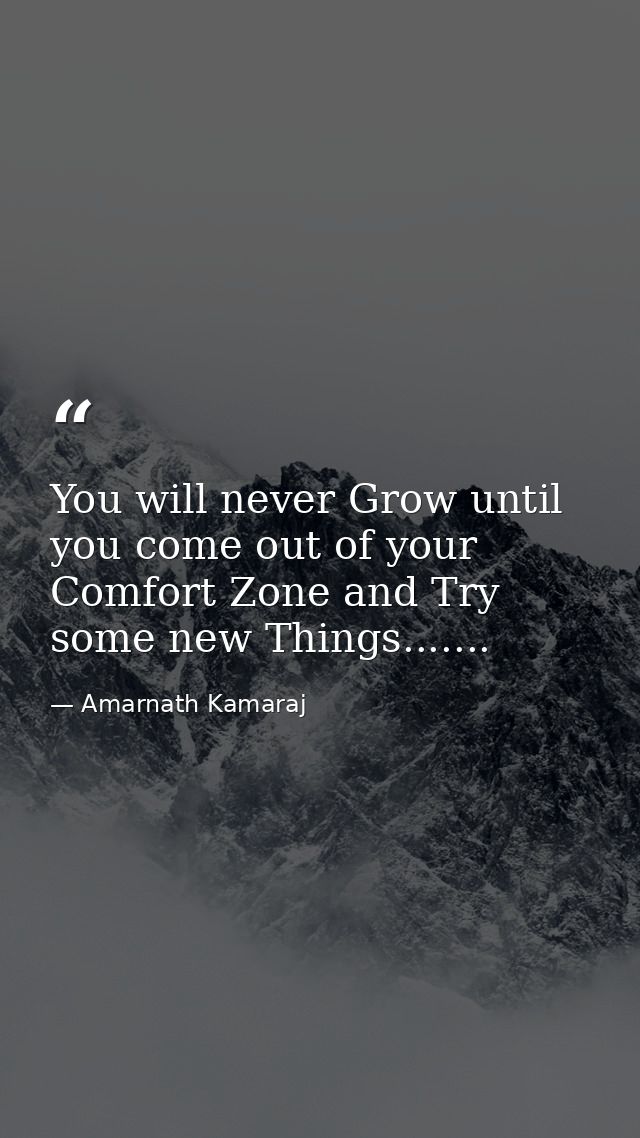You will never Grow until you come out of your Comfort Zone and Try some new Things....... — Amarnath Kamaraj