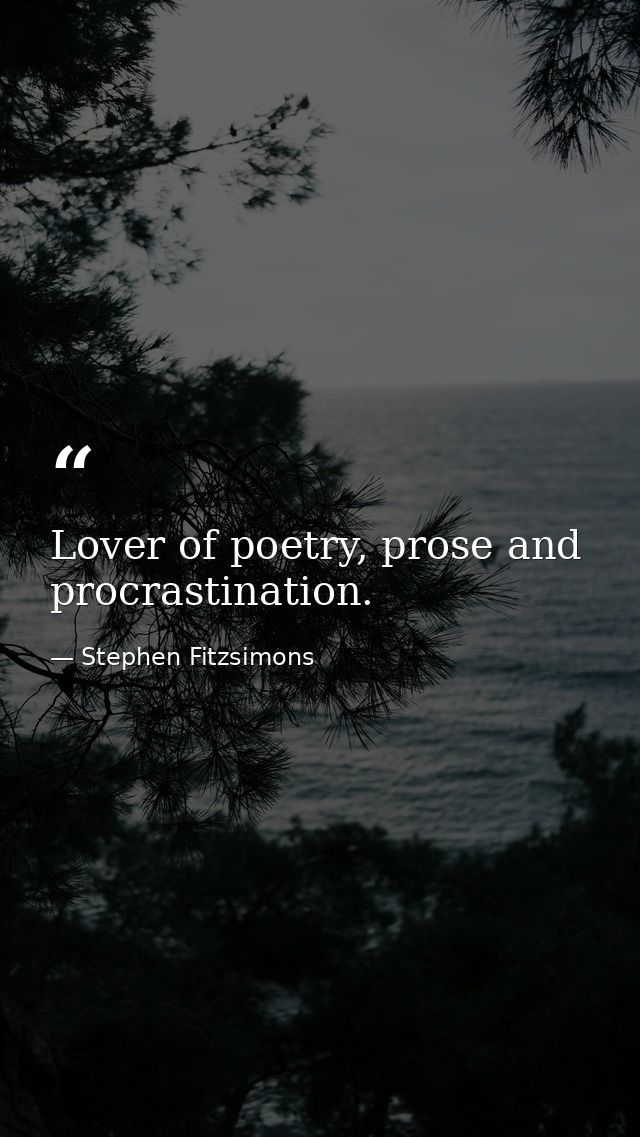 Lover of poetry, prose and procrastination. — Stephen Fitzsimons