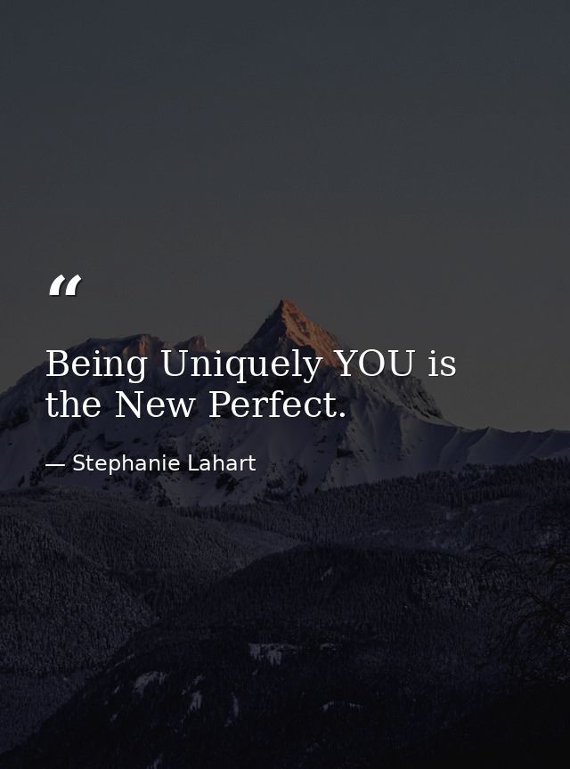 Being Uniquely YOU is the New Perfect. — Stephanie Lahart