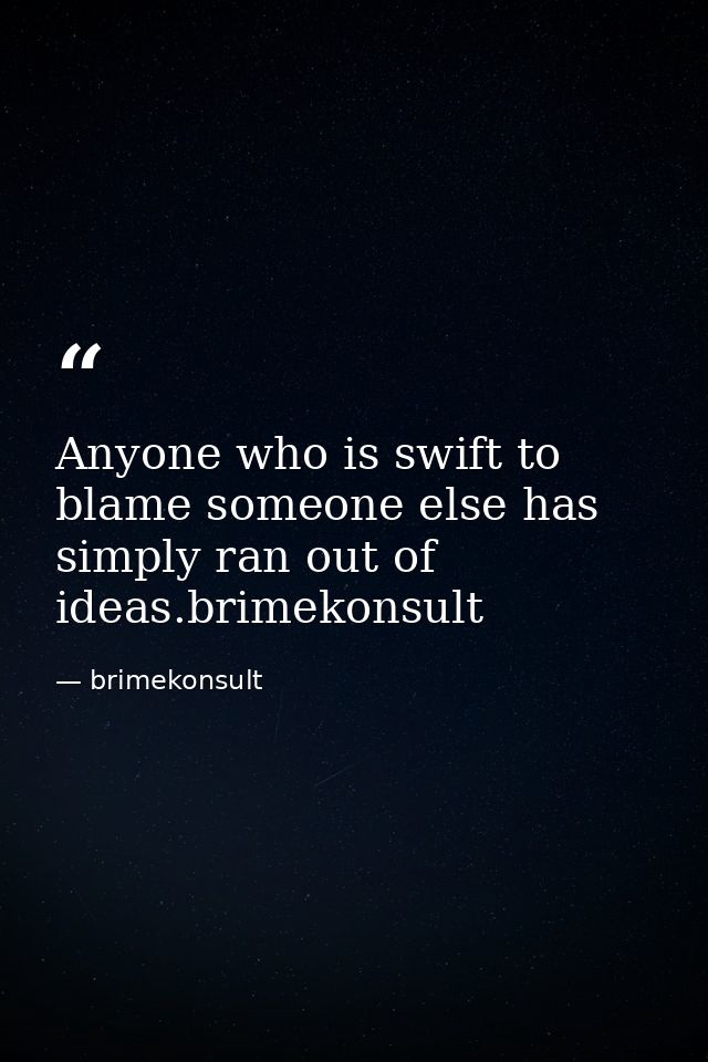 Anyone who is swift to blame someone else has simply ran out of ideas.brimekonsult — brimekonsult