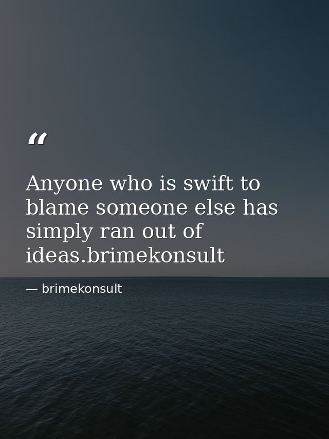 Anyone who is swift to blame someone else has simply ran out of ideas.brimekonsult — brimekonsult