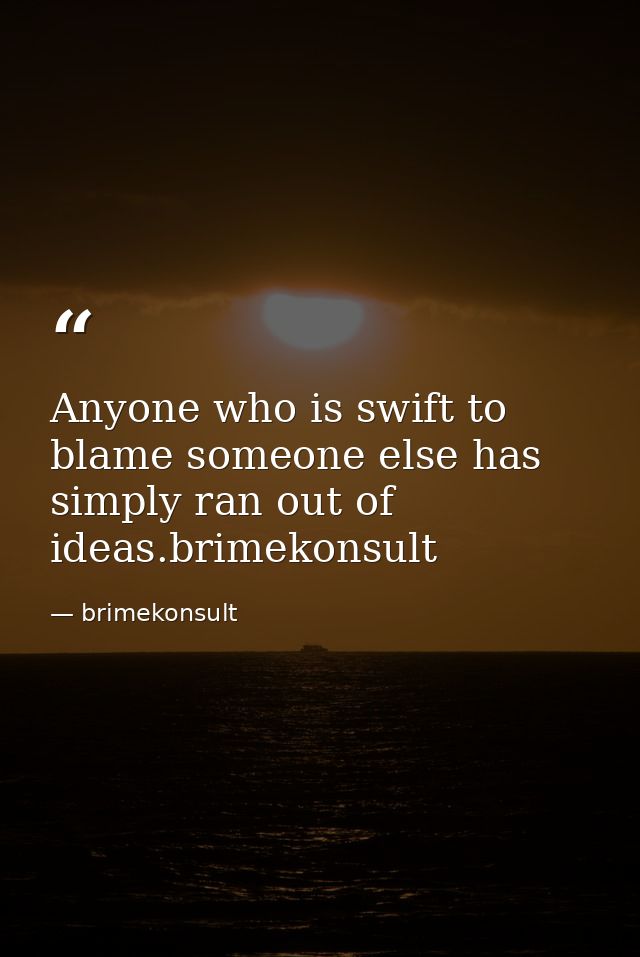 Anyone who is swift to blame someone else has simply ran out of ideas.brimekonsult — brimekonsult