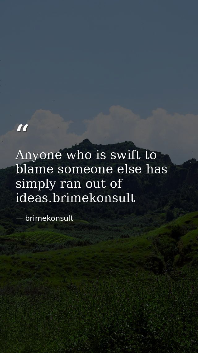 Anyone who is swift to blame someone else has simply ran out of ideas.brimekonsult — brimekonsult