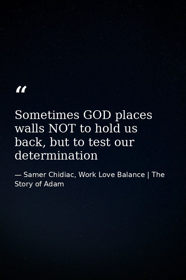 Sometimes GOD places walls NOT to hold us back, but to test our determination — Samer Chidiac, Work Love Balance | The Story of Adam