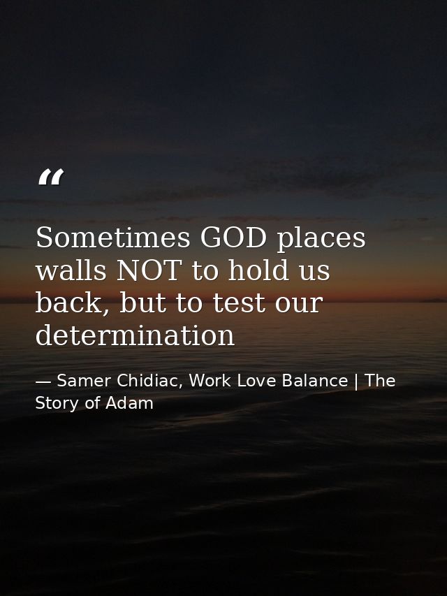 Sometimes GOD places walls NOT to hold us back, but to test our determination — Samer Chidiac, Work Love Balance | The Story of Adam