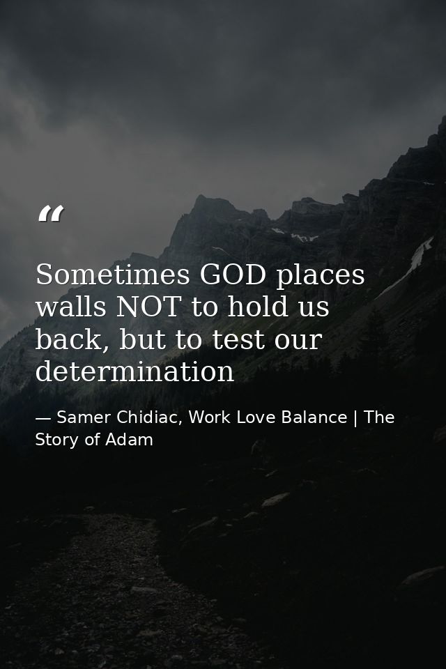 Sometimes GOD places walls NOT to hold us back, but to test our determination — Samer Chidiac, Work Love Balance | The Story of Adam