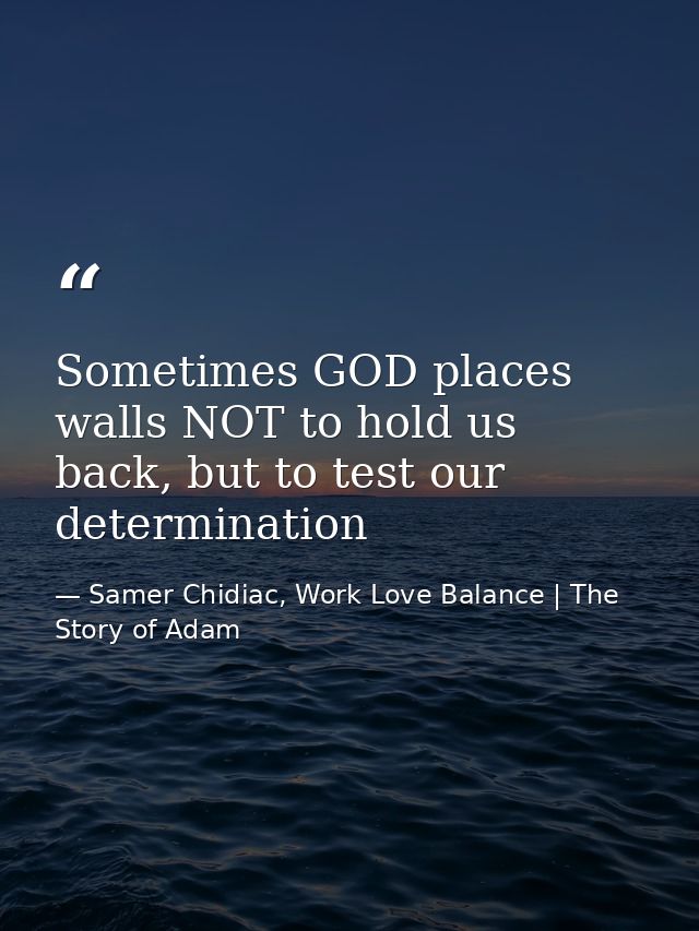 Sometimes GOD places walls NOT to hold us back, but to test our determination — Samer Chidiac, Work Love Balance | The Story of Adam