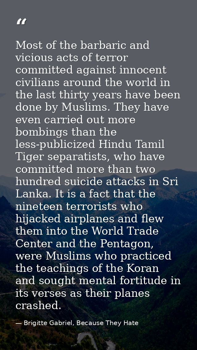 Most of the barbaric and vicious acts of terror committed against innocent civilians around the world in the last thirty — Brigitte Gabriel, Because They Hate