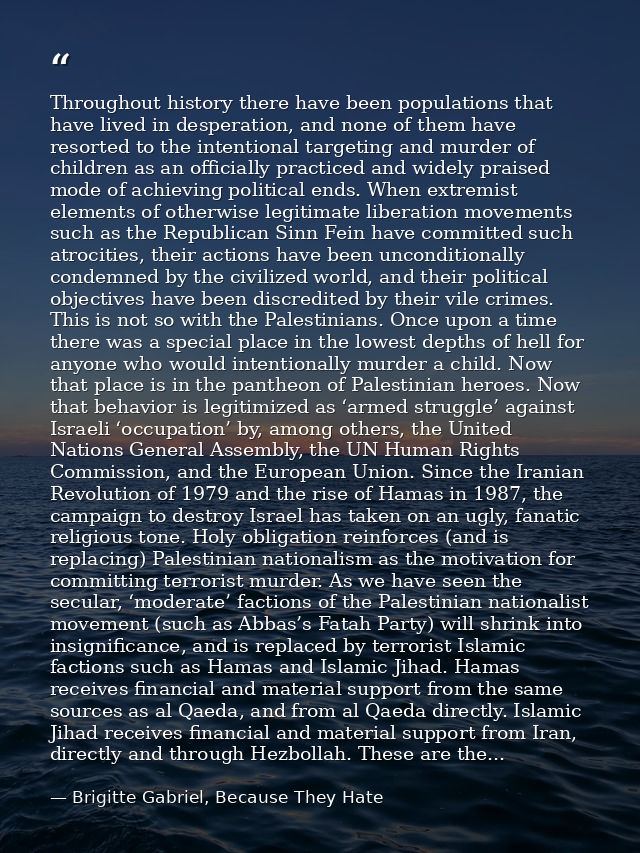 Throughout history there have been populations that have lived in desperation, and none of them have resorted to the int — Brigitte Gabriel, Because They Hate